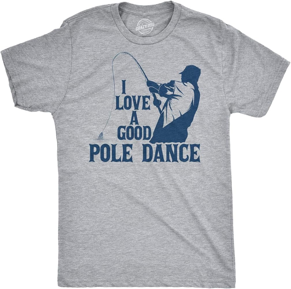 Mens I Love A Good Pole Dance T Shirt Funny Fishing Tee for Fisherman Gift Guys