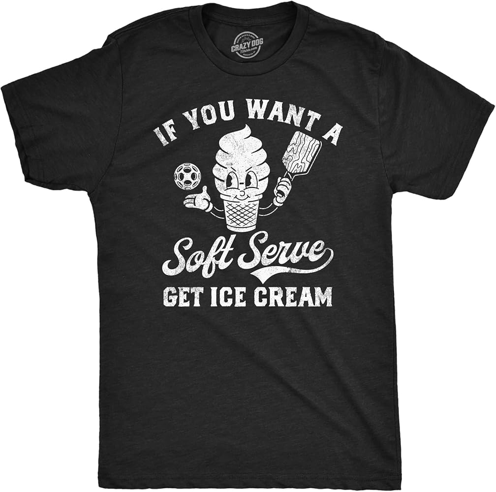 Mens Funny T Shirts If You Want A Soft Serve Get Ice Cream Pickleball Tee