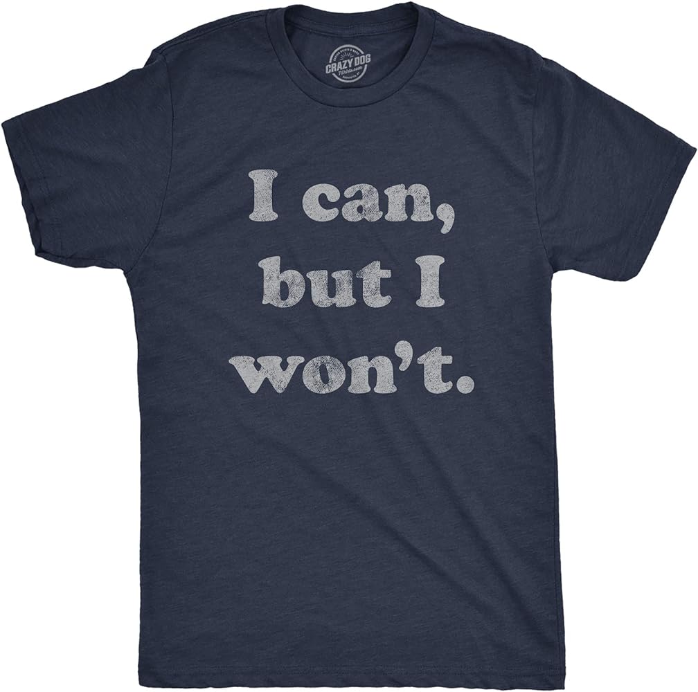 Mens I Can But I Won't Tshirt Funny Sarcastic Lazy Graphic Novelty Tee