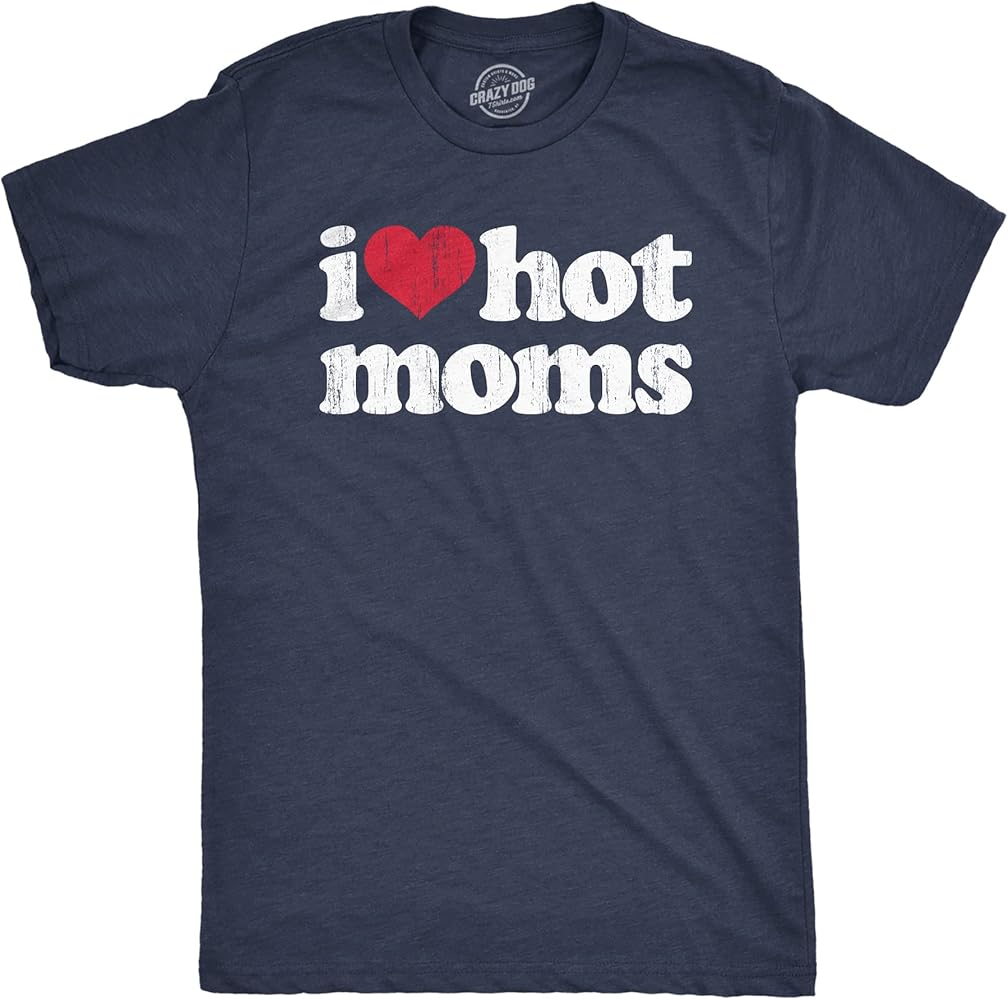 Mens I Heart Hot Moms T Shirt Funny Sarcastic Flirting with Mothers Text Tee for Guys