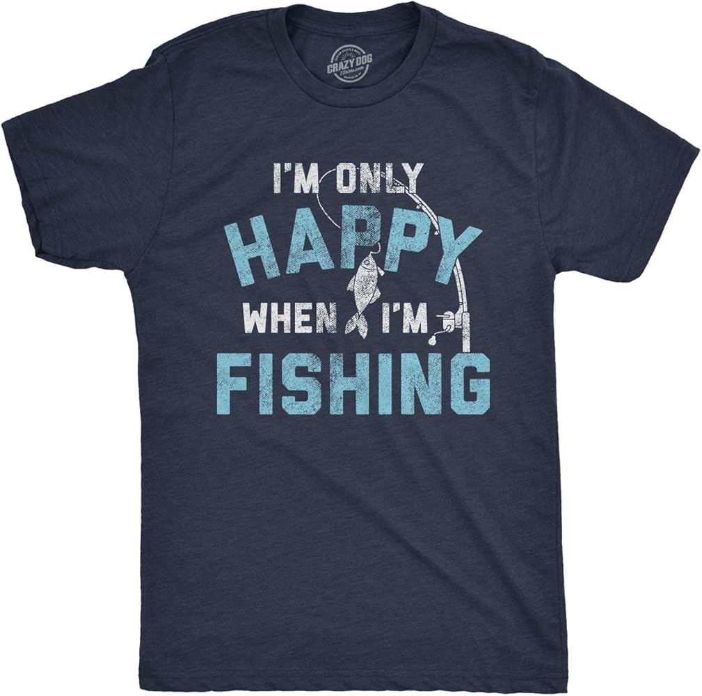 Mens I'm only Happy When I'm Fishing Tshirt Funny Fathers Day Outdoor Hobby Gift Tee