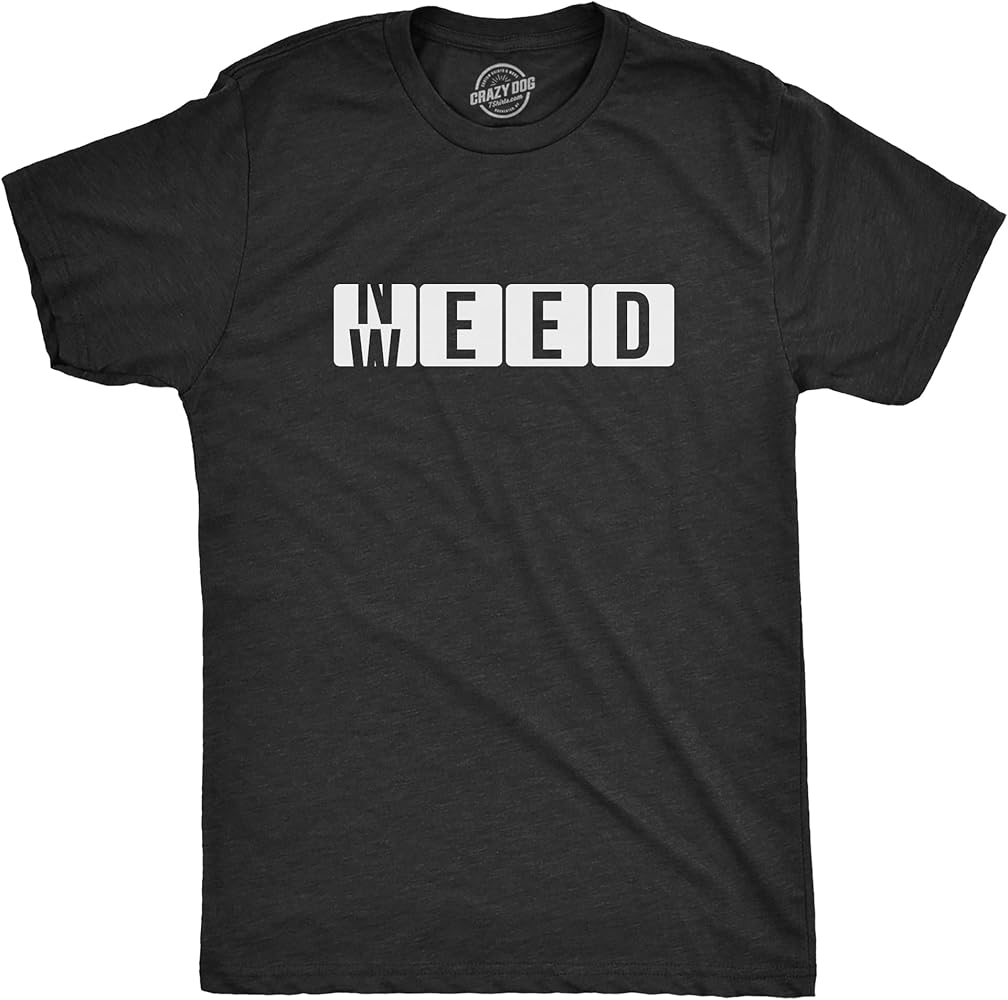 Mens Need Weed T Shirt Funny 420 Pot Smoking Lovers Joke Tee for Guys